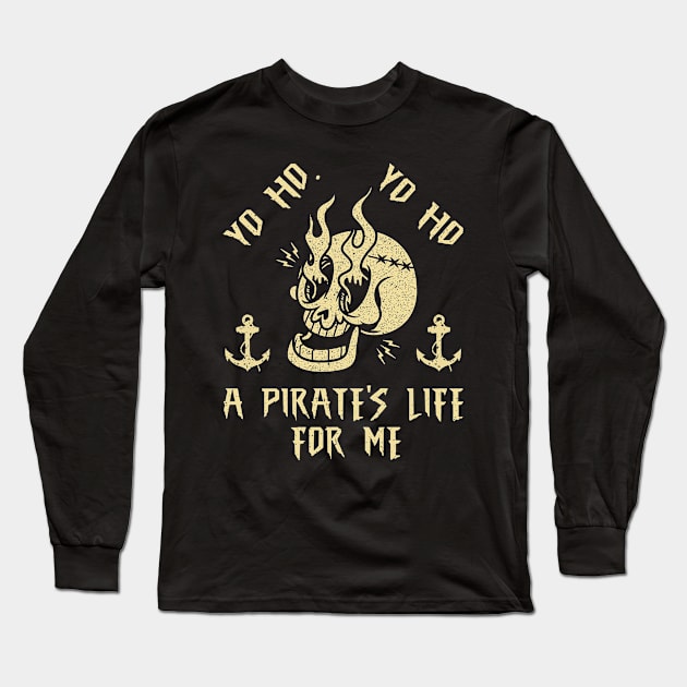 Yo Ho Yo Ho A Pirate's Life For Me Funny Pirate Skull Long Sleeve T-Shirt by lenaissac2